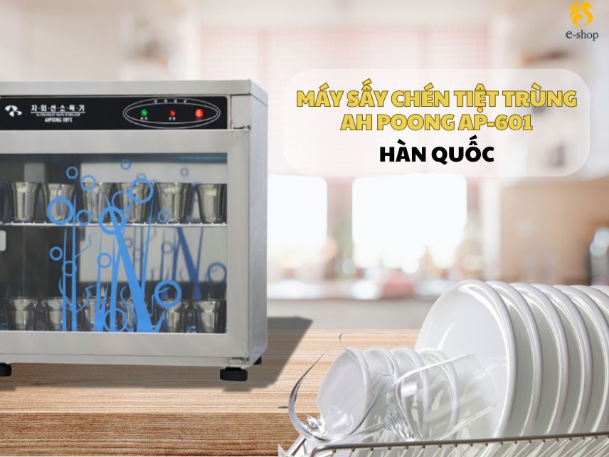 Máy Sấy Chén Tiệt Trùng Để Bàn Ah Poong Ap-601 Hàn Quốc - Bước Tiến Công Nghệ Trong Nhà Bếp Hiện Đại